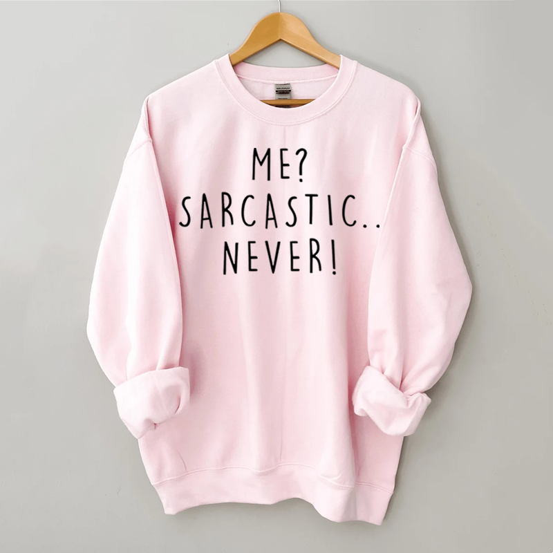 Me Sarcastic Never  Sweatshirt