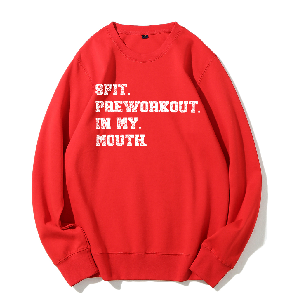 Spit Preworkout In My Mouth Sweatshirt