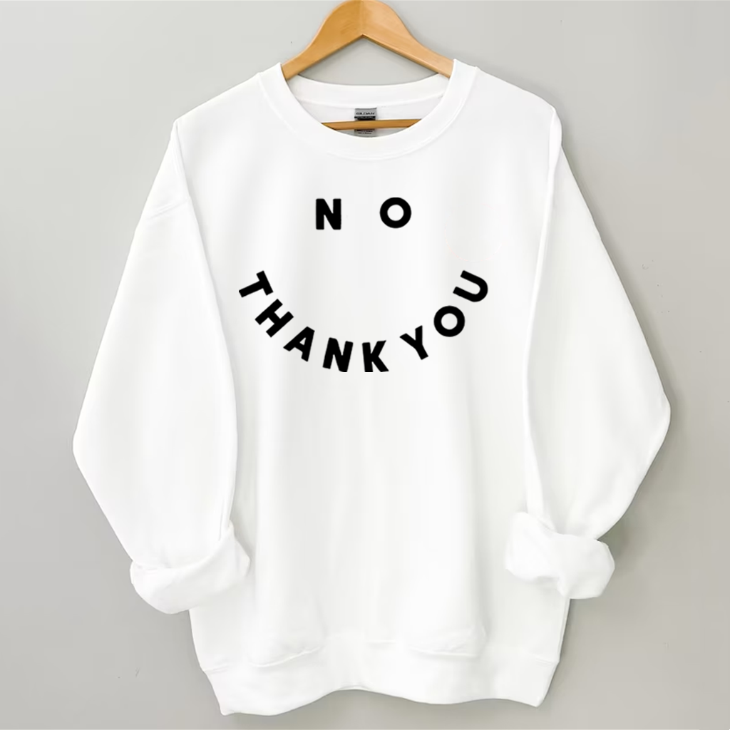 No Thank You Sweatshirt