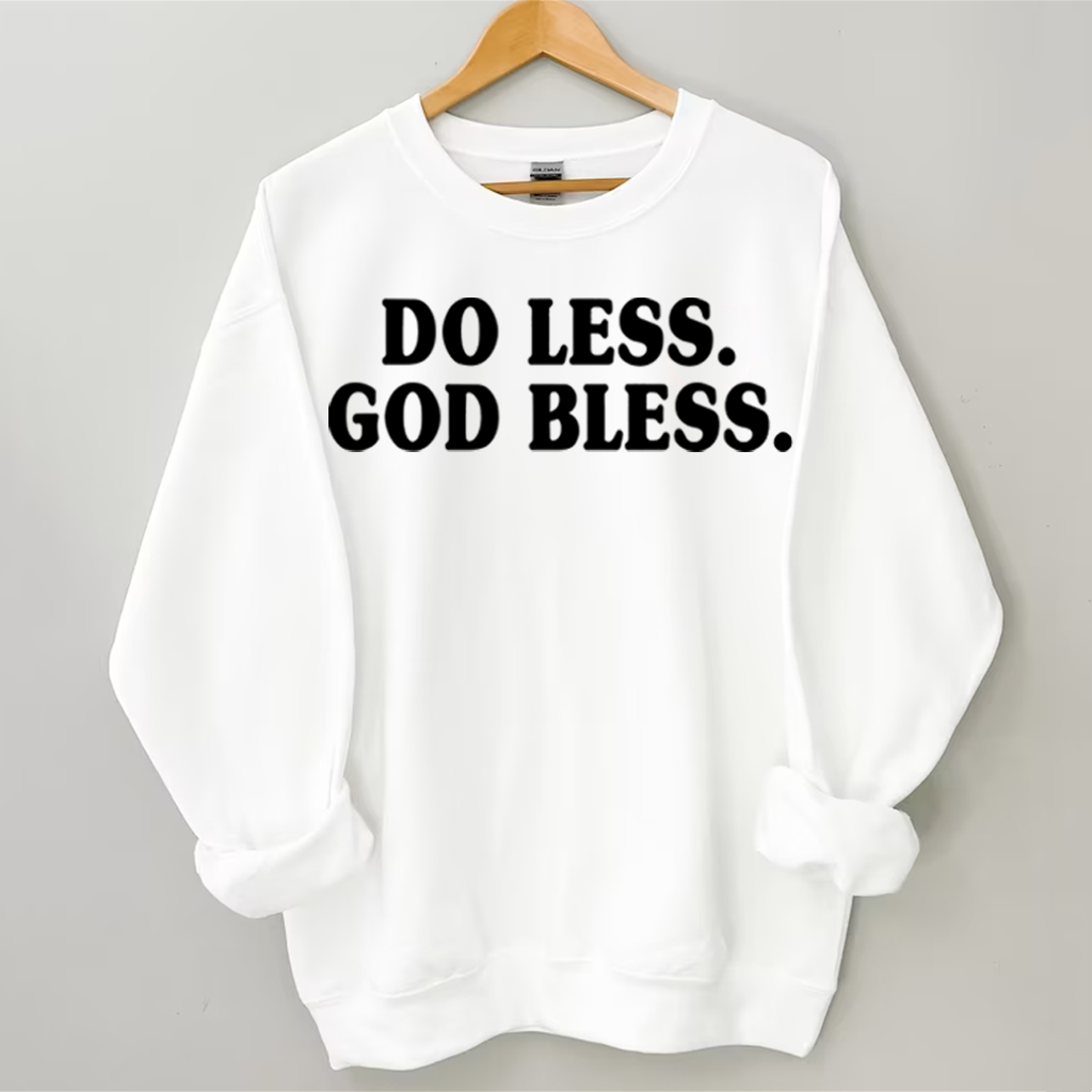Do Less God Bless Sweatshirt