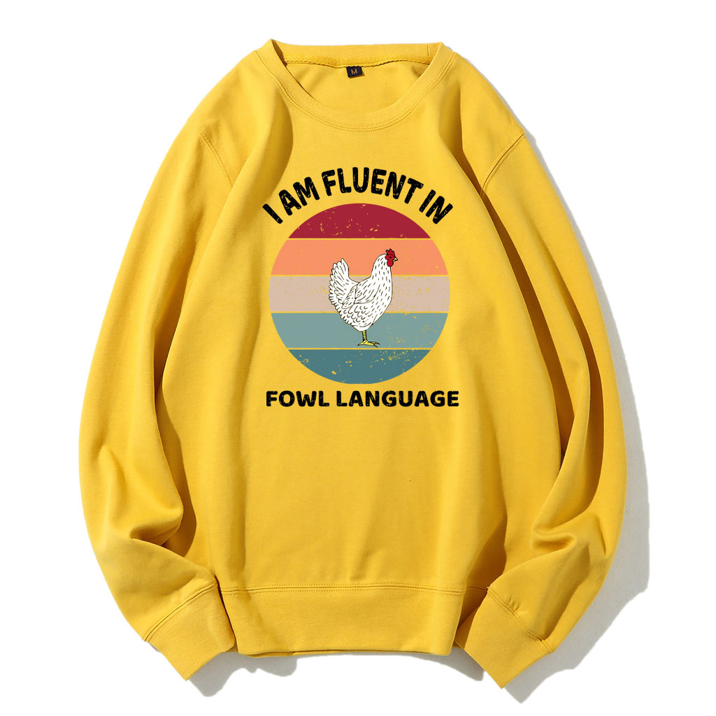 I Am Fluent In Fowl Language Chicken Sweatshirt