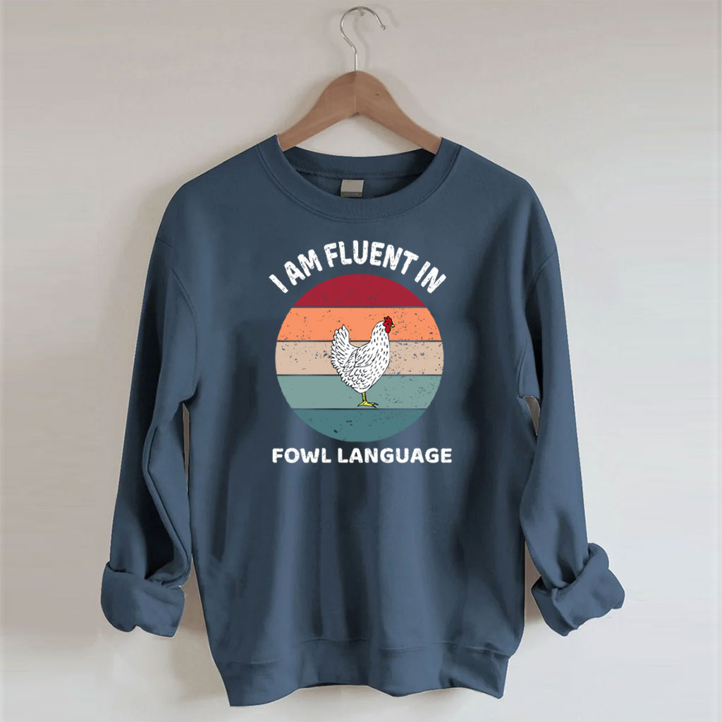 I Am Fluent In Fowl Language Chicken Sweatshirt