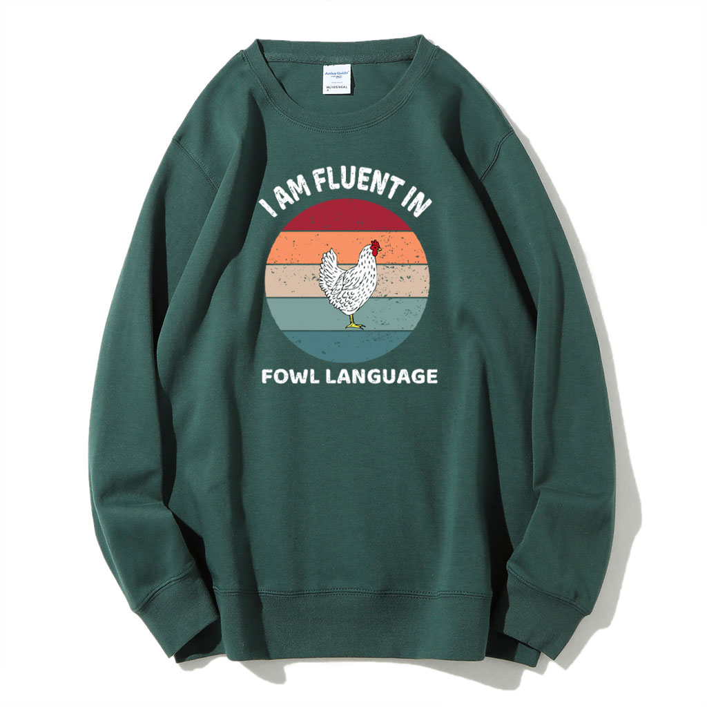 I Am Fluent In Fowl Language Chicken Sweatshirt