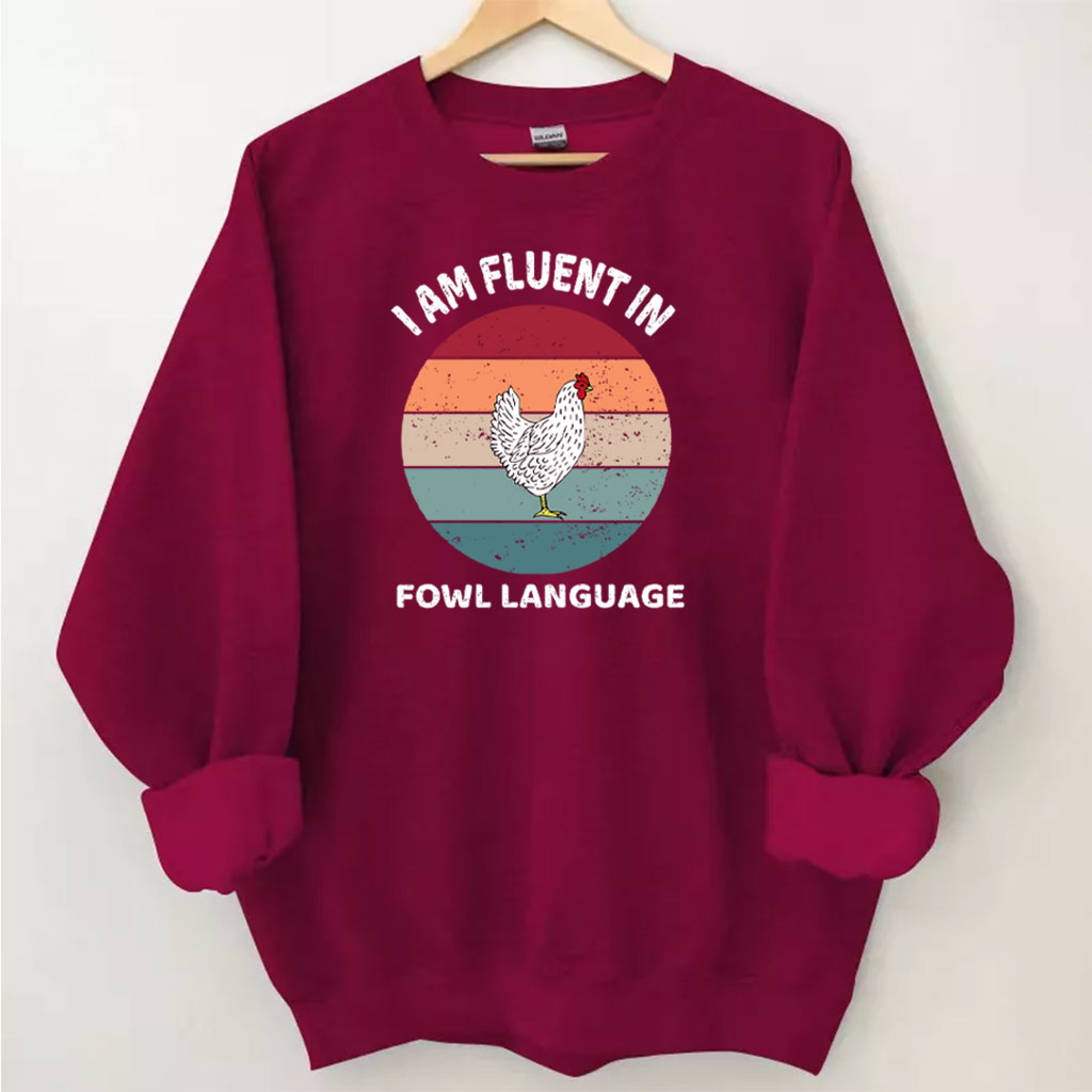 I Am Fluent In Fowl Language Chicken Sweatshirt