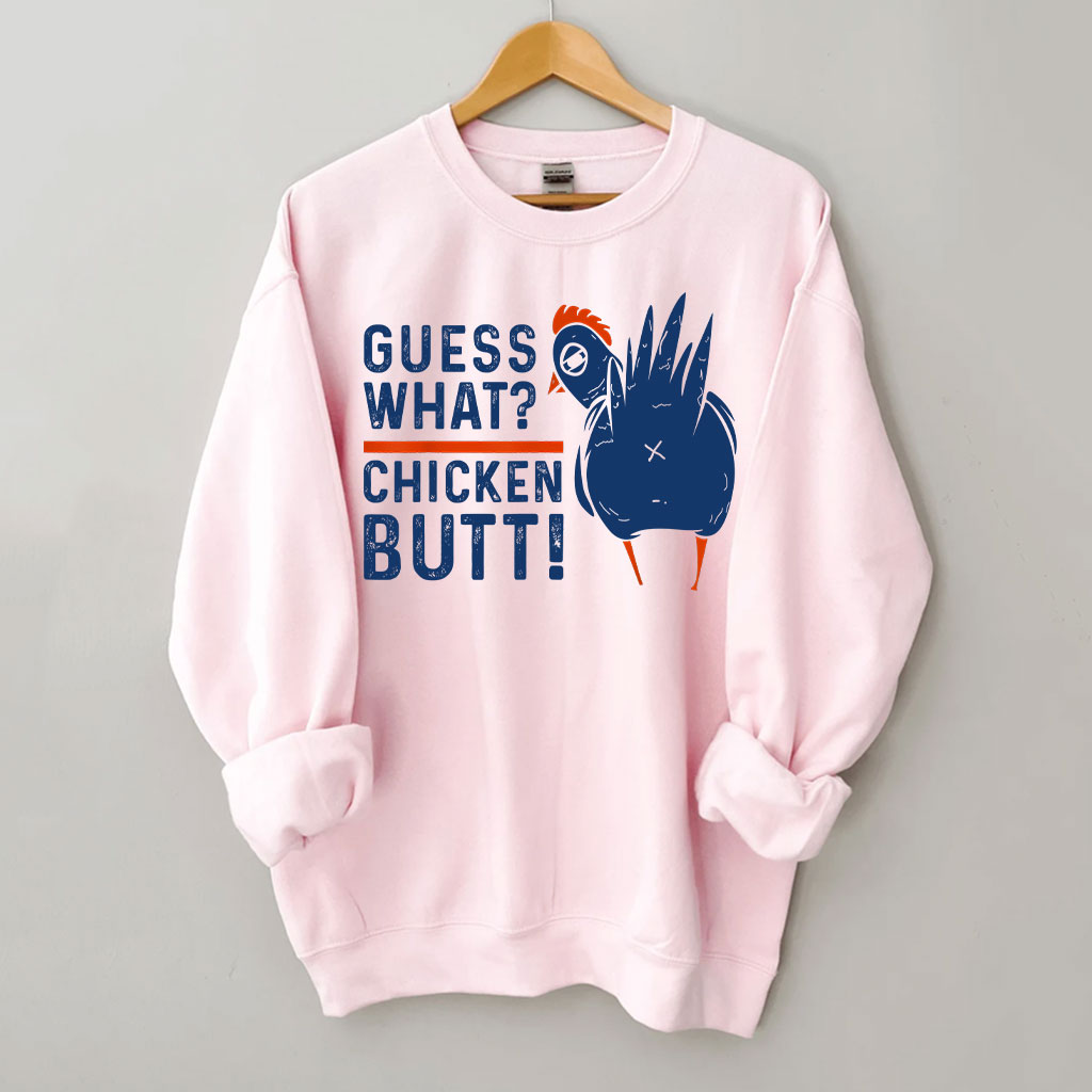 Guess What Chicken Butt Sweatshirt