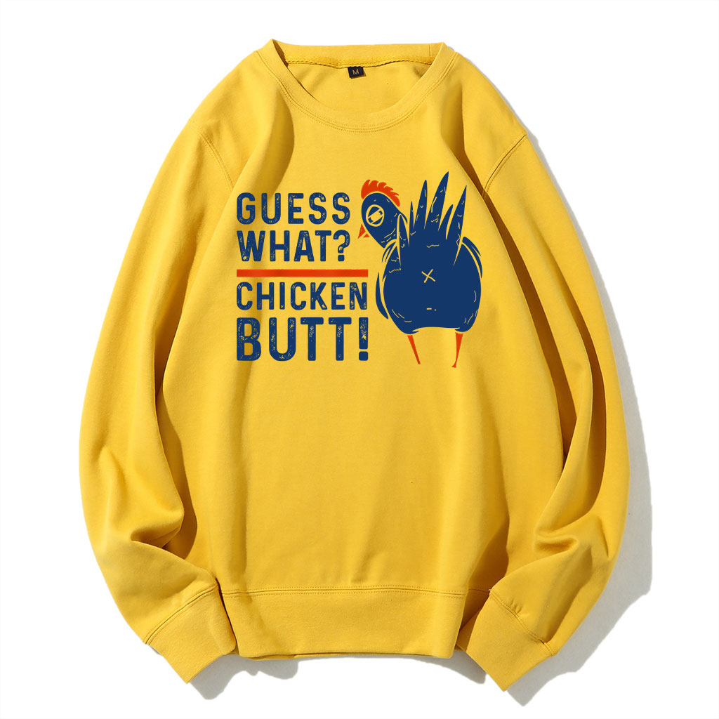 Guess What Chicken Butt Sweatshirt