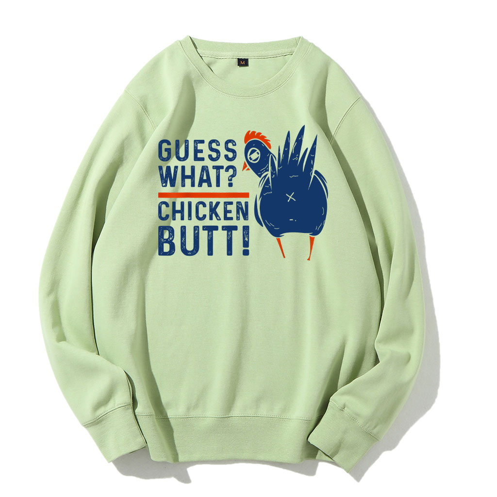 Guess What Chicken Butt Sweatshirt