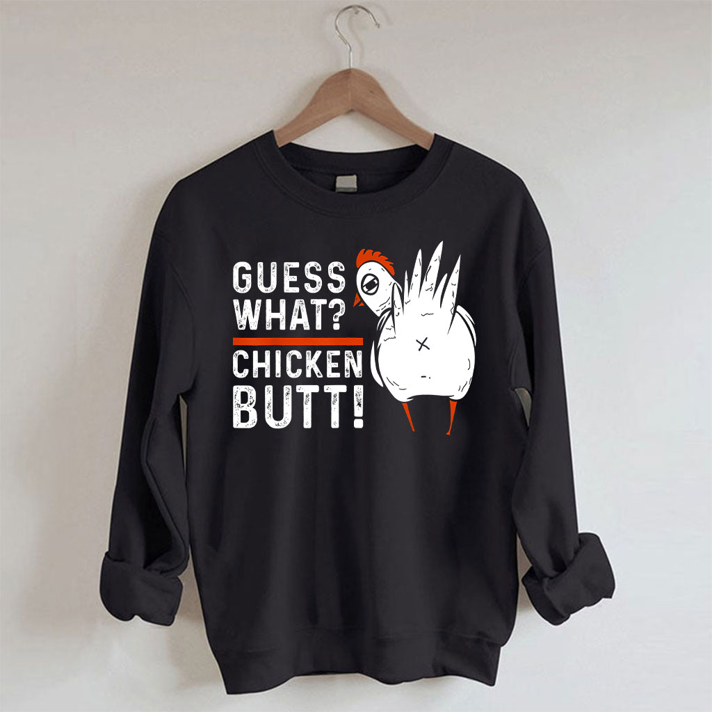 Guess What Chicken Butt Sweatshirt