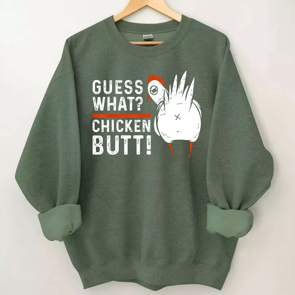 Guess What Chicken Butt Sweatshirt