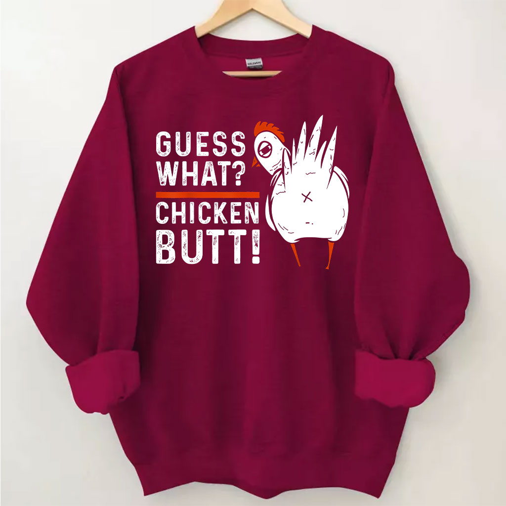 Guess What Chicken Butt Sweatshirt