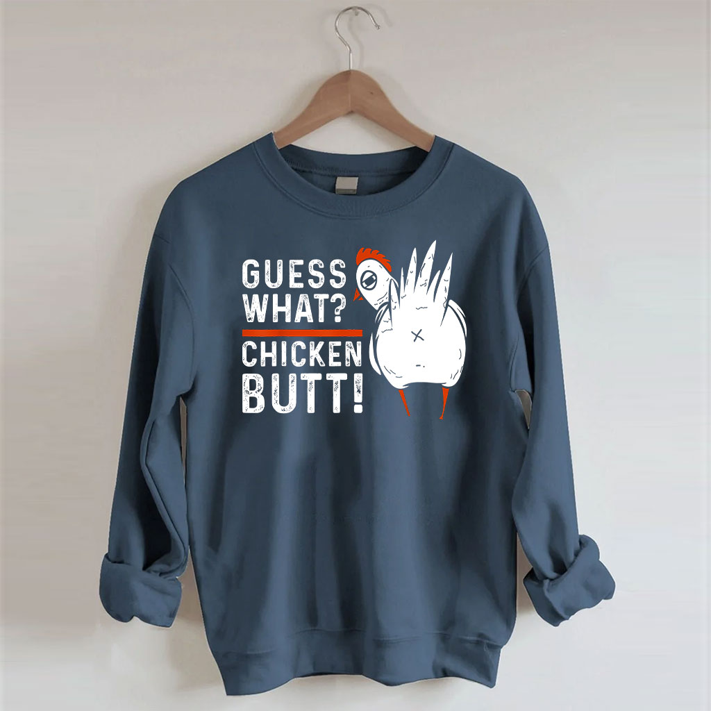 Guess What Chicken Butt Sweatshirt
