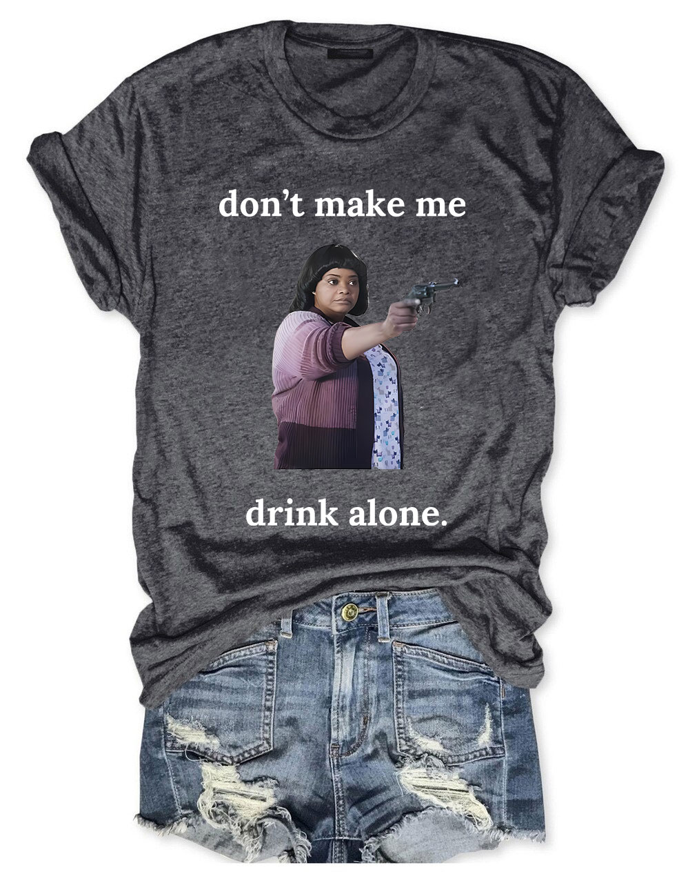 Ma Movie "Don't Make Me Drink Alone" Funny T-Shirt