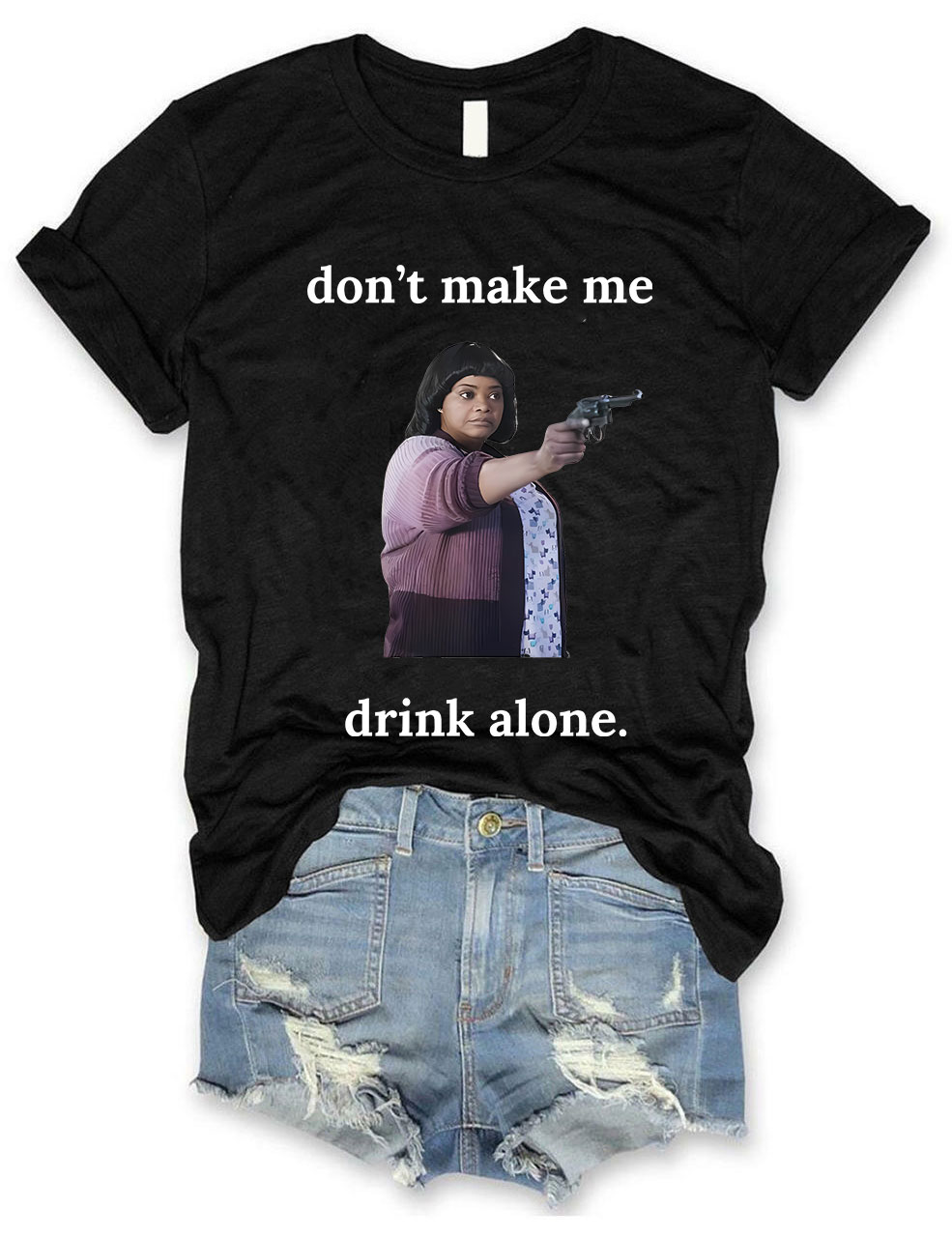Ma Movie "Don't Make Me Drink Alone" Funny T-Shirt