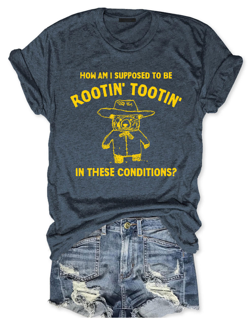 How Am I Supposed To Be Rootin' Tootin' In These Conditions?  T-shirt