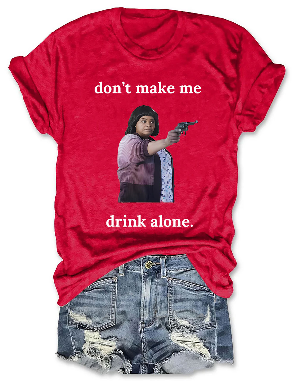 Ma Movie "Don't Make Me Drink Alone" Funny T-Shirt
