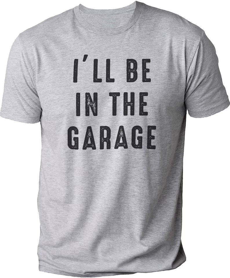 I'll be In The Garage T-shirt
