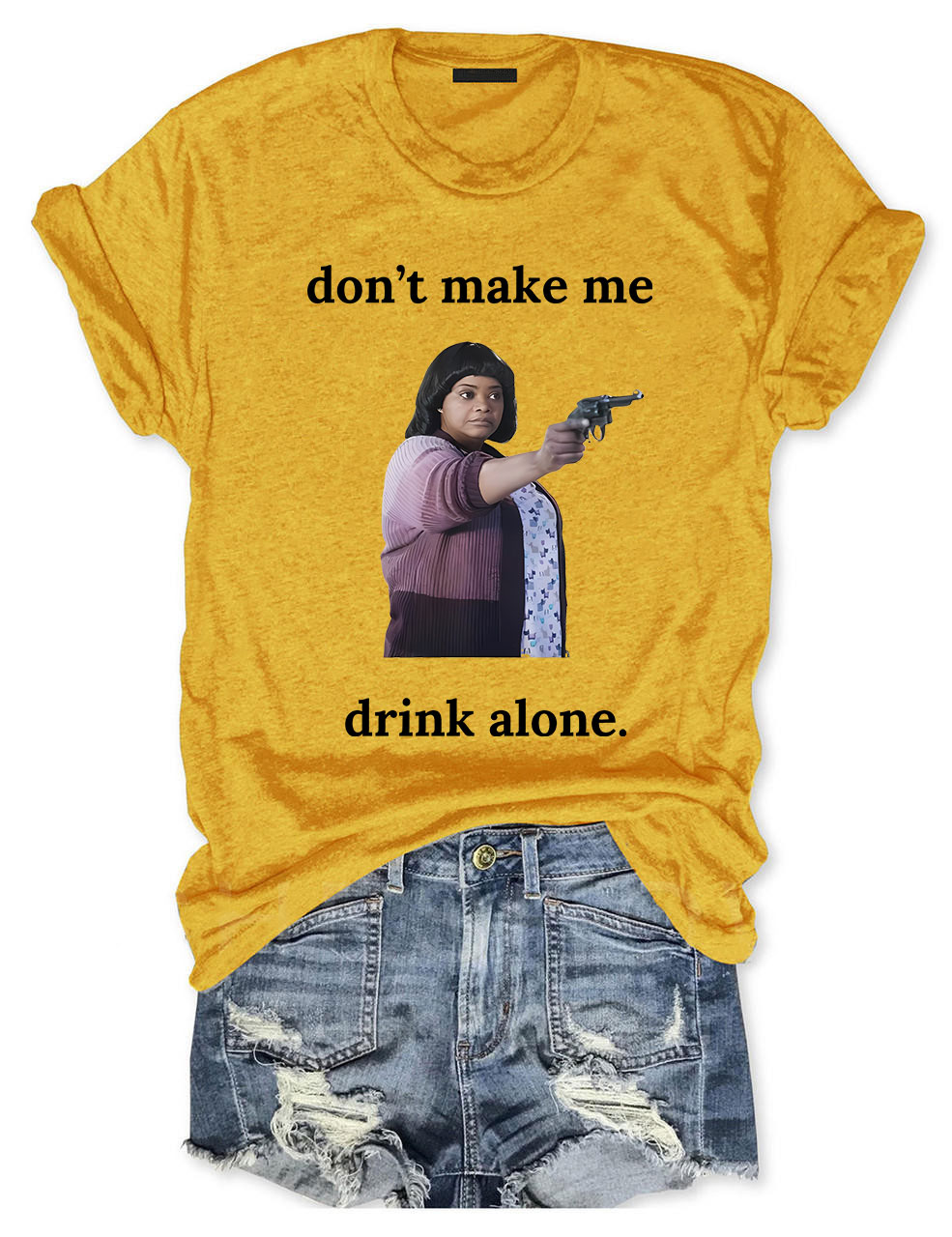 Ma Movie "Don't Make Me Drink Alone" Funny T-Shirt