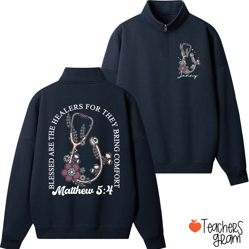 Personalized Floral Blessed Are The Healers For They Bring Comfort Nurse Quarter Zip Sweatshirt