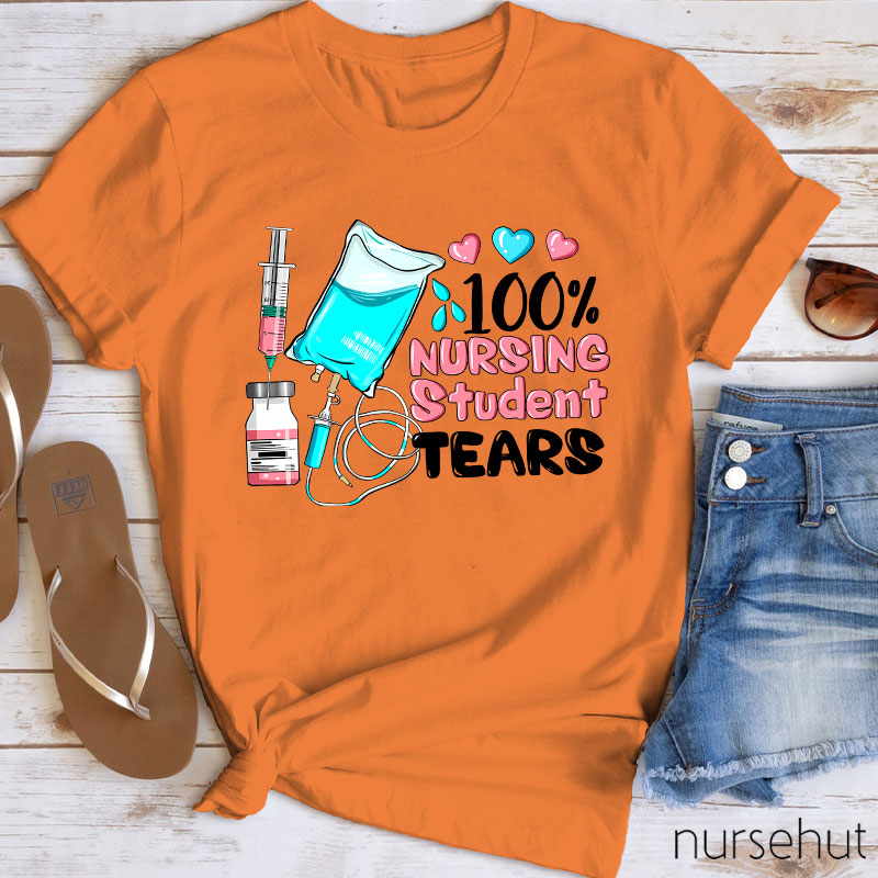 100% Nursing Student Tears Nurse T-Shirt