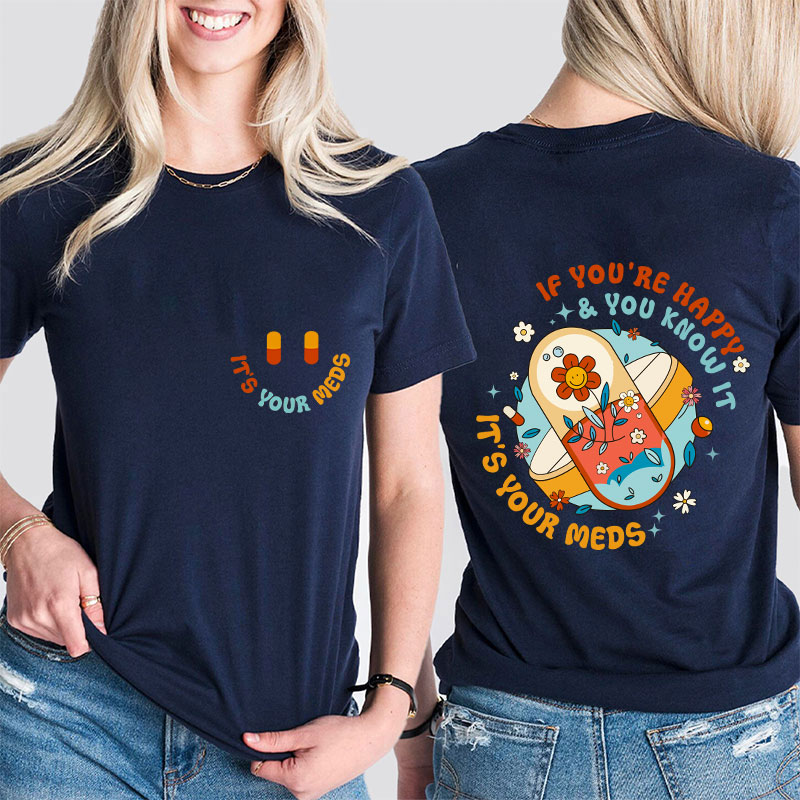 It's Your Meds Nurse Two Sided T-Shirt