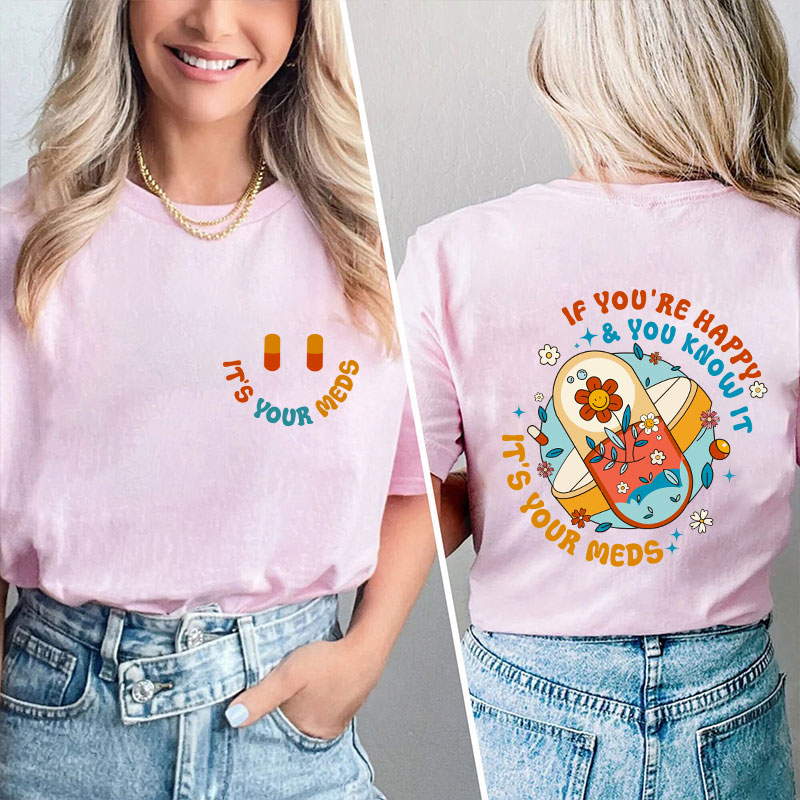 It's Your Meds Nurse Two Sided T-Shirt