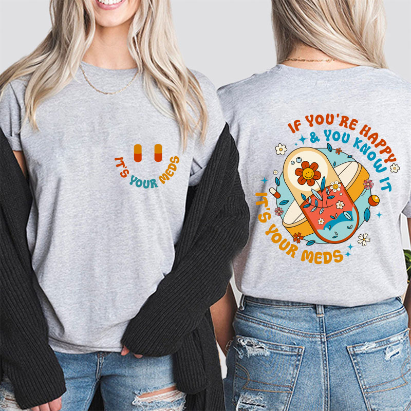 It's Your Meds Nurse Two Sided T-Shirt