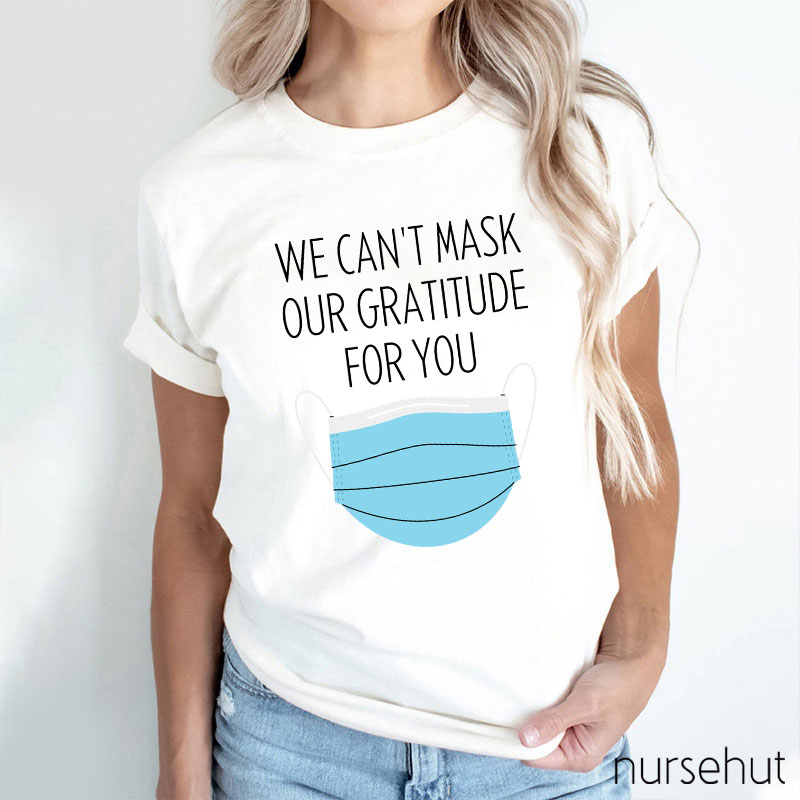 We Can't Mask Our Gratitude For You Nurse T-Shirt
