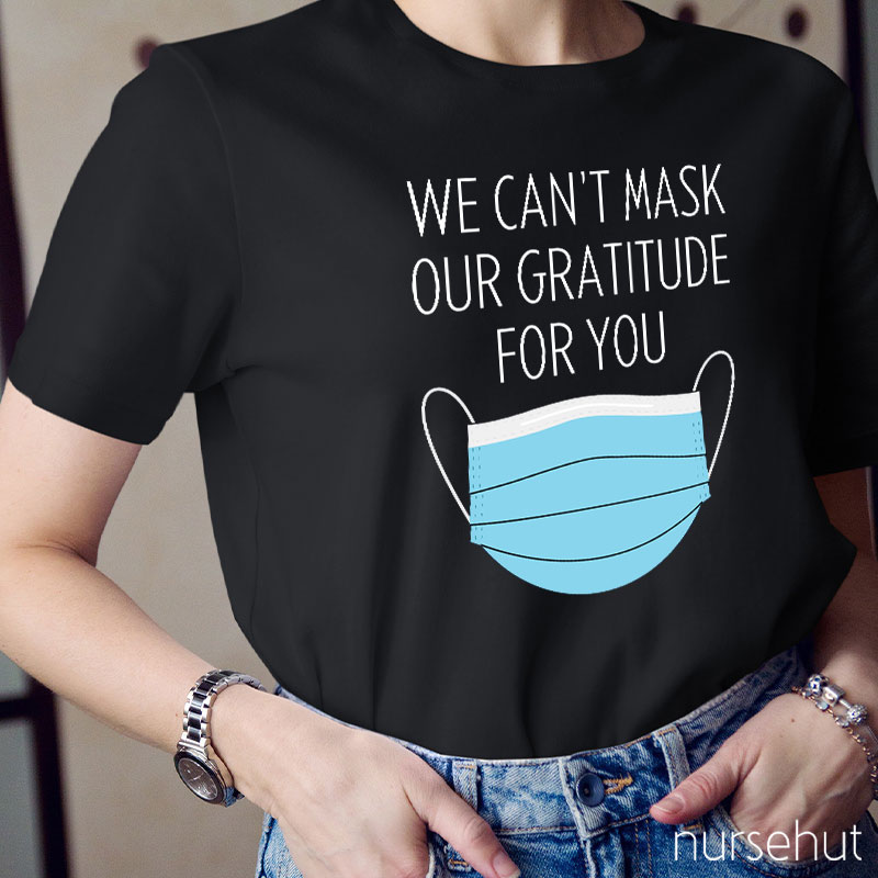 We Can't Mask Our Gratitude For You Nurse T-Shirt