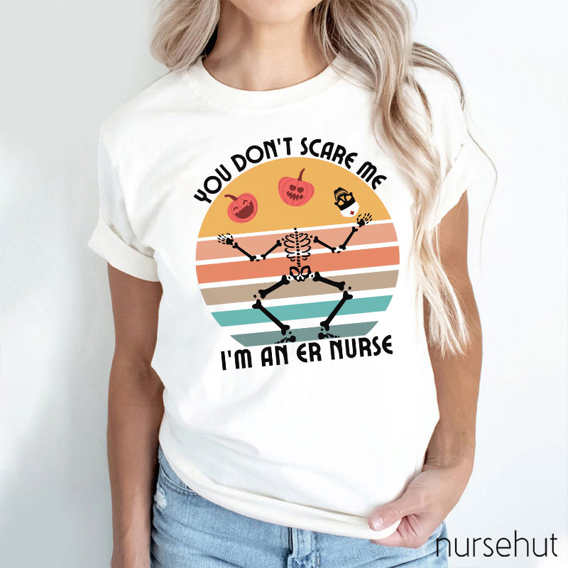 You Don't Scary Me I'm An ER Nurse T-Shirt