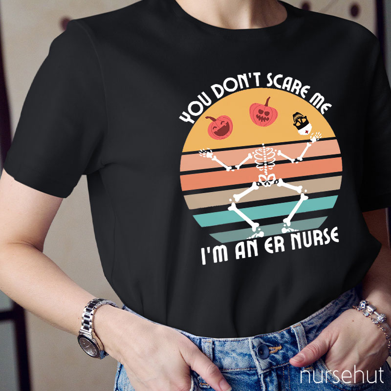 You Don't Scary Me I'm An ER Nurse T-Shirt
