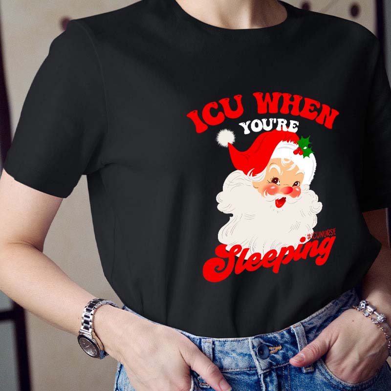 ICU When You're Sleeping Nurse T-Shirt