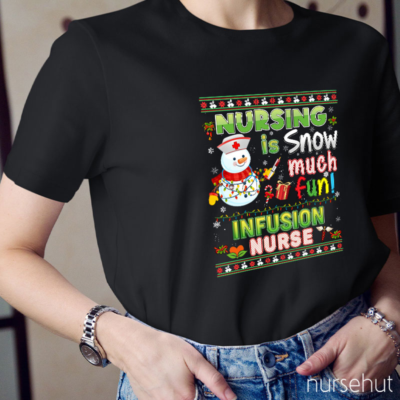 Nursing Is Snow Much Fun Infusion Nurse T-Shirt