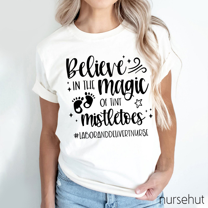 Believe In The Magic Of Tiny Mistletoes Nurse T-Shirt
