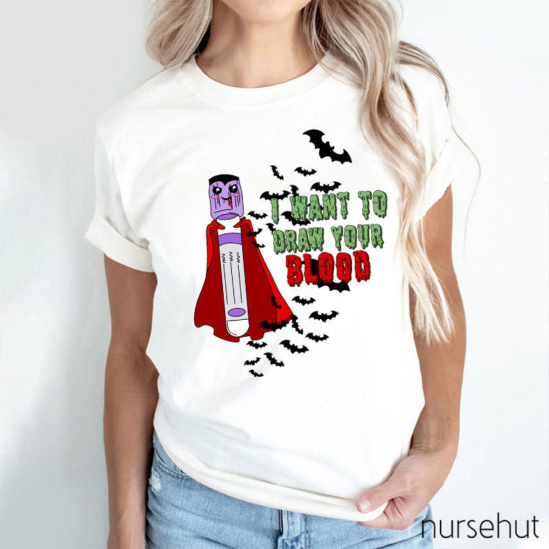 I Want To Draw Your Blood Nurse T-Shirt