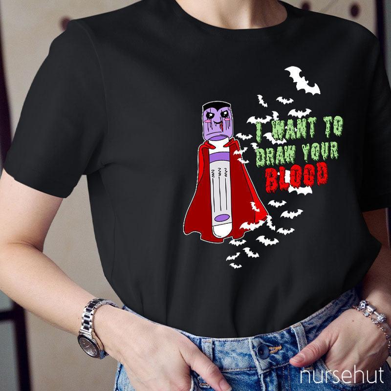 I Want To Draw Your Blood Nurse T-Shirt