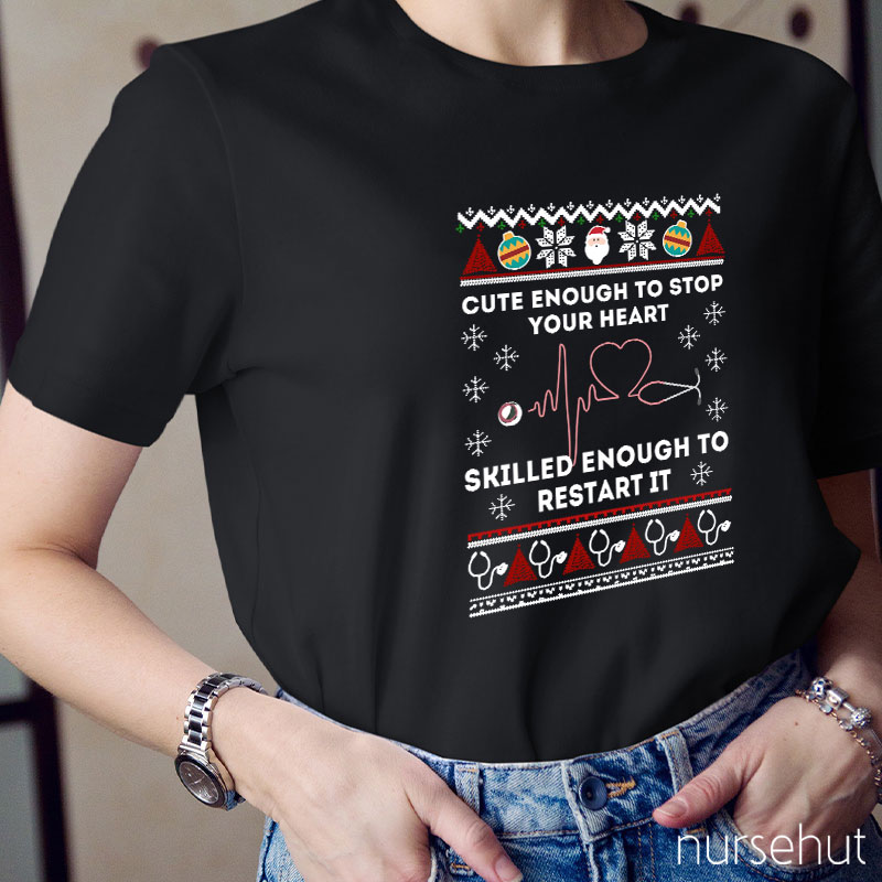 Cute Enough To Stop Your Heart Skilled Enough To Restart It Nurse T-Shirt