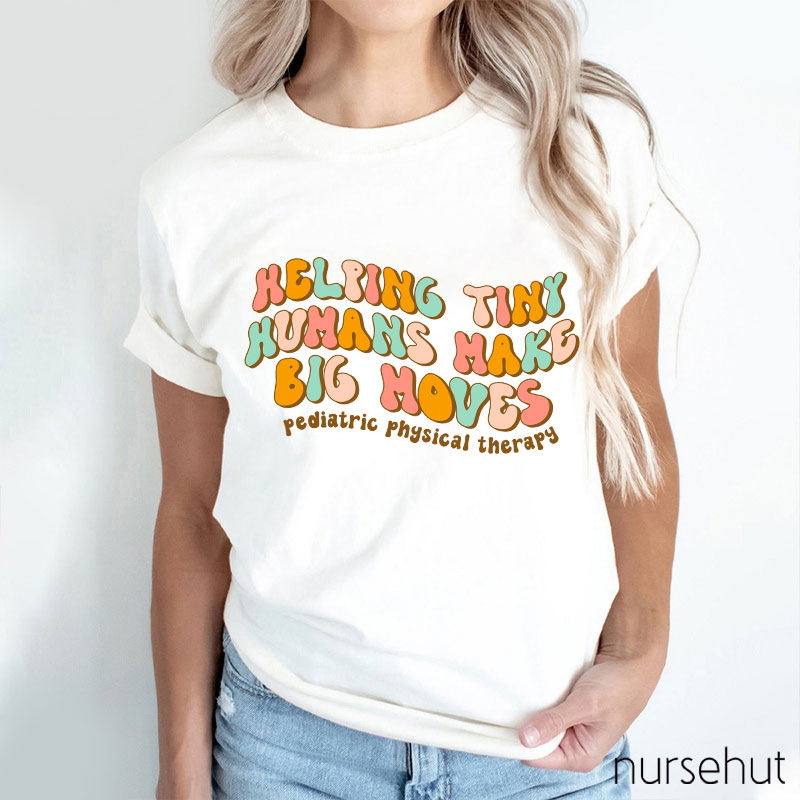 Helping Tiny Humans Make Big Moves Nurse T-Shirt