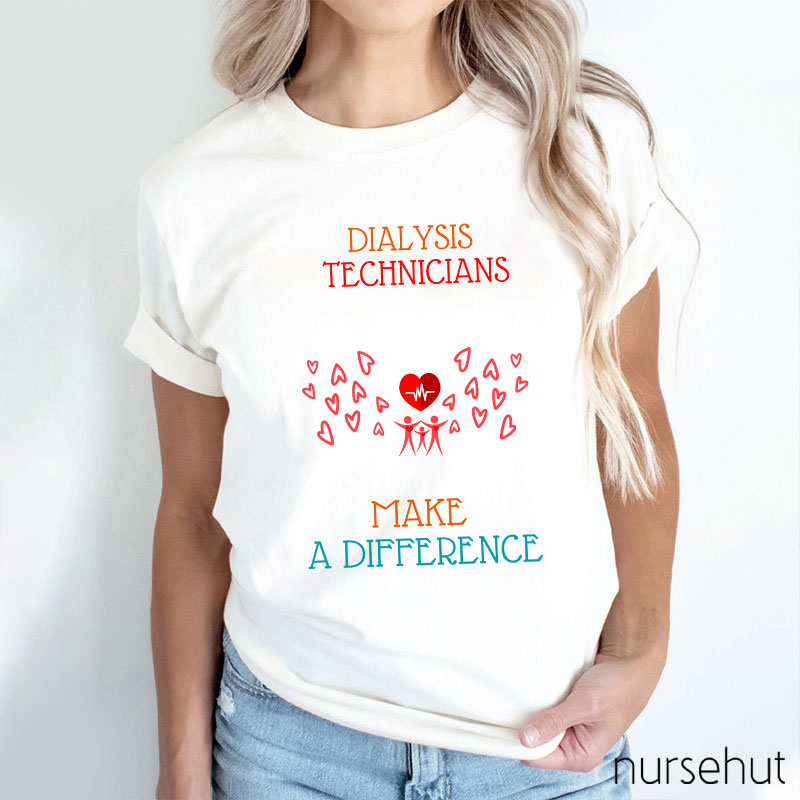 Dialysis Technicians Make A Difference Nurse T-Shirt
