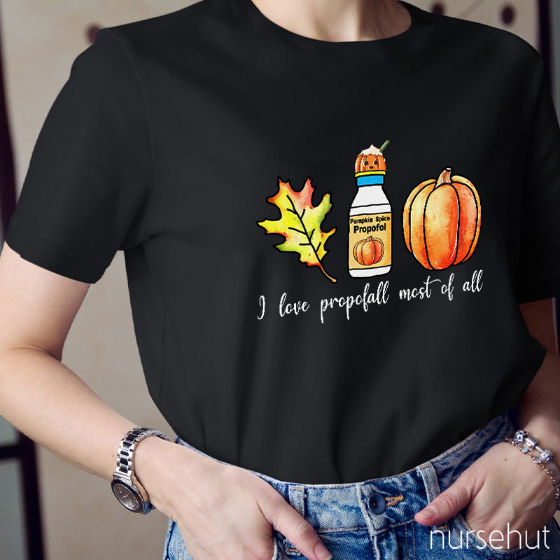 I Love Propofol Most Of All Nurse T-Shirt