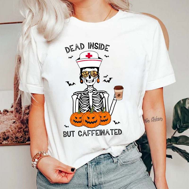 Dead Inside But Caffeinated Nurse T-Shirt