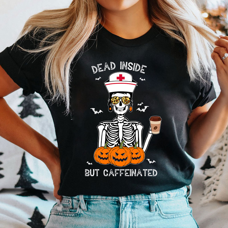 Dead Inside But Caffeinated Nurse T-Shirt