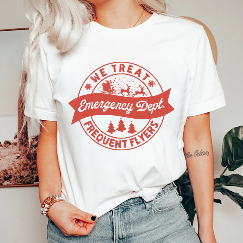 We Treat Emergency Dept Frequent Flyers Nurse T-Shirt