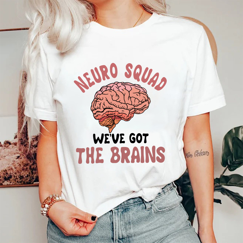 Neuro Squad We Got The Brains Nurse T-Shirt