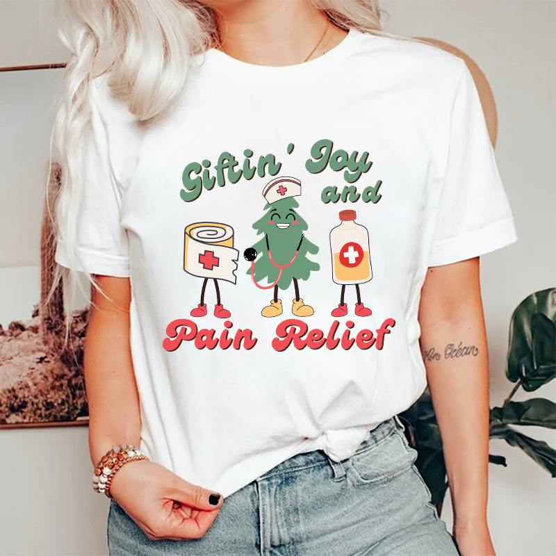 Giftin' Joy And Pain Relief Nurse T-Shirt