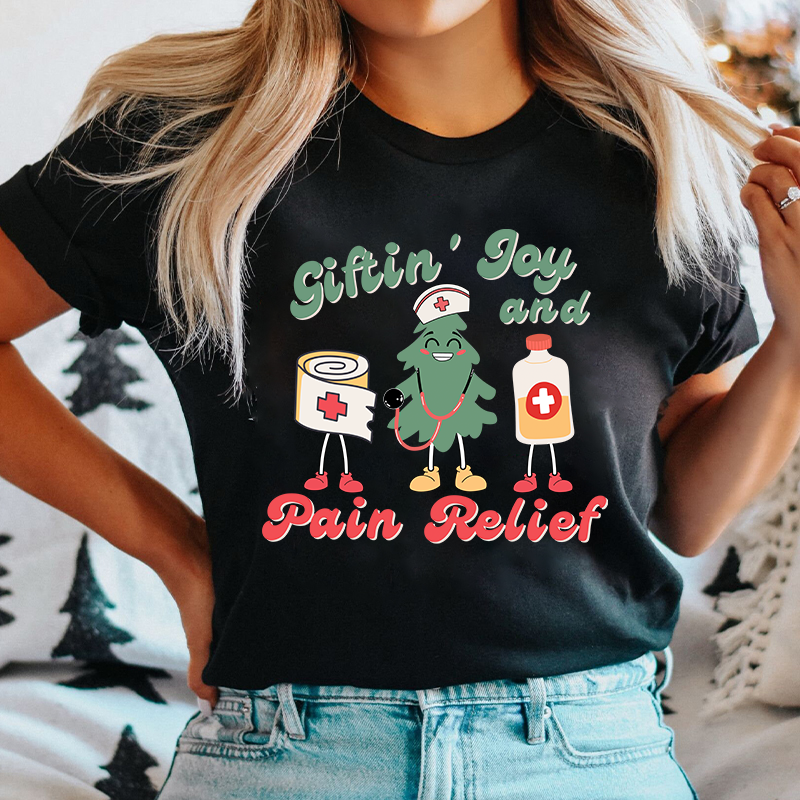 Giftin' Joy And Pain Relief Nurse T-Shirt