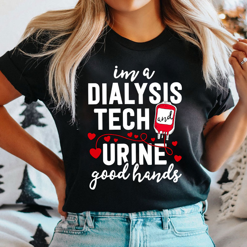 I Am A Dialysis Tech Urine Good Hands Nurse T-Shirt