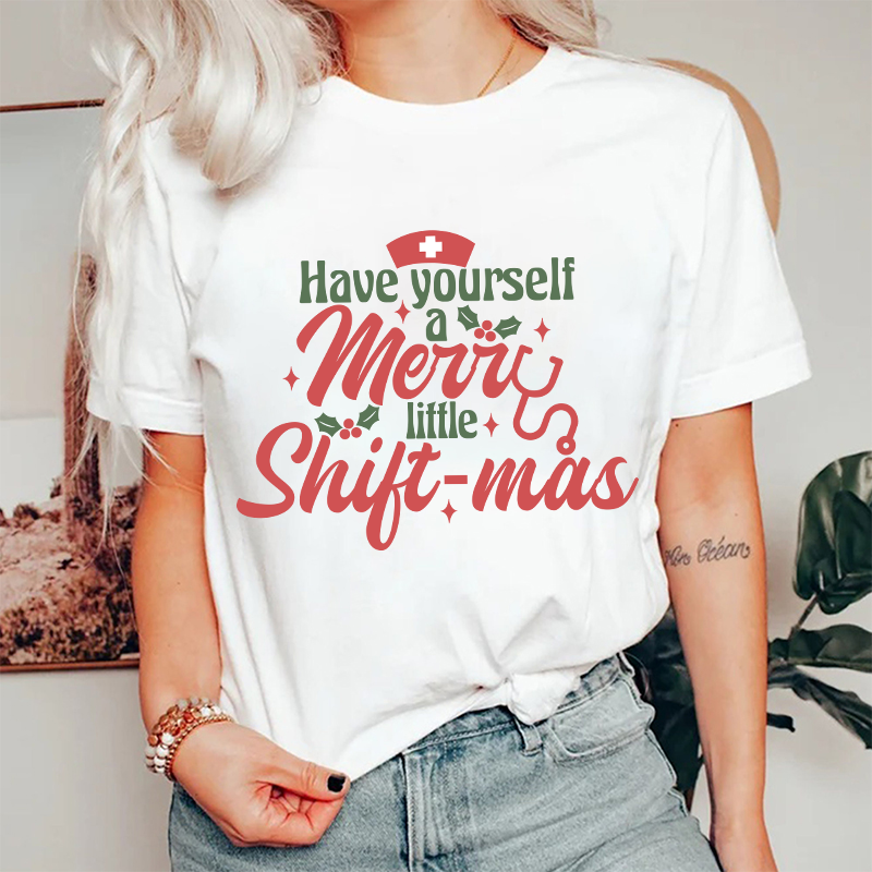 Have Yourself A Merry Little Shiftmas Nurse T-Shirt
