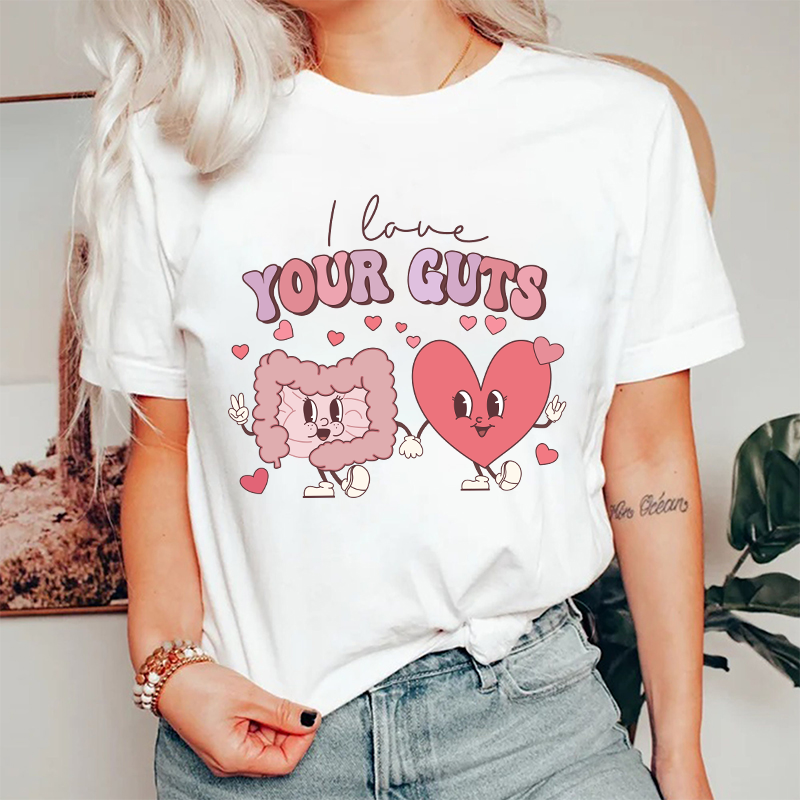 I Love Your Guts Nurse T-Shirt