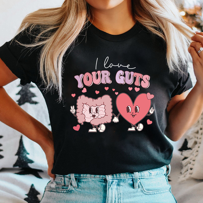 I Love Your Guts Nurse T-Shirt