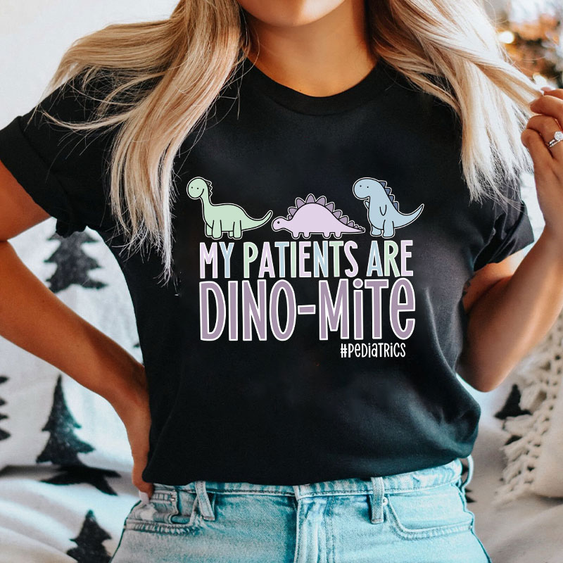 My Patients Are Dinomite Pediatrics Nurse T-Shirt